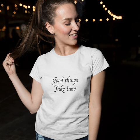 Good things take time Women's Cotton T-shirt